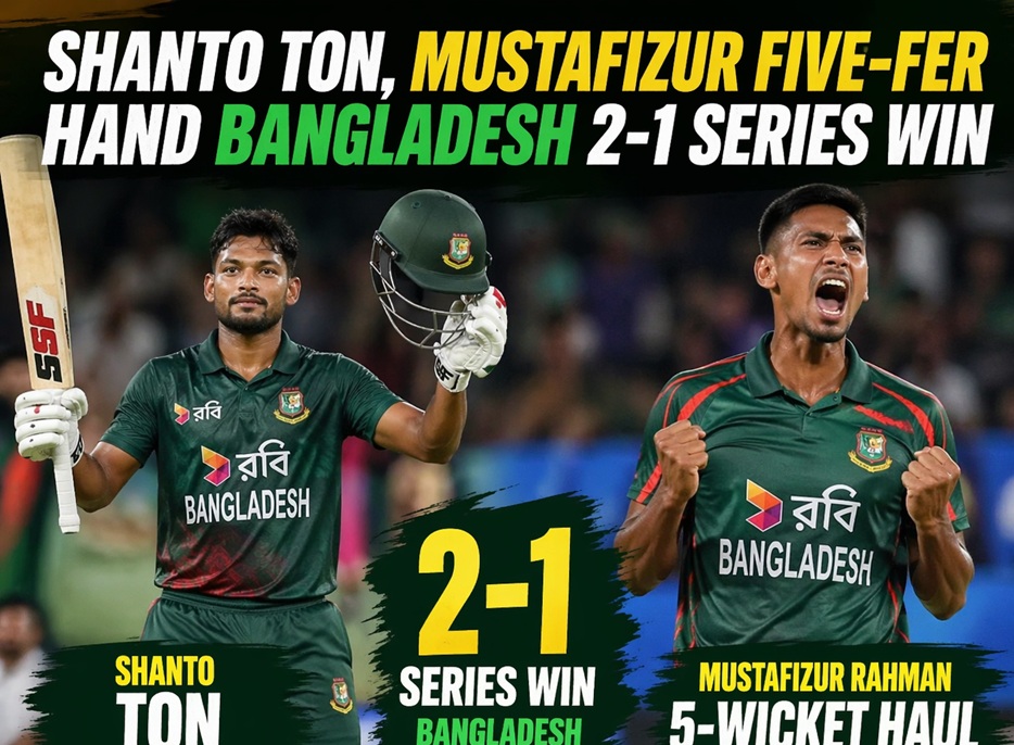 Shanto Ton, Mustafizur Five-Fer Hand Bangladesh 2-1 Series Win